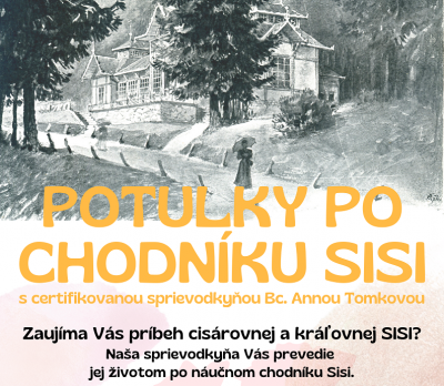 POTULKY PO CHODNÍKU SISI s certifikovanou sprievodkyňou Bc. Annou Tomkovou